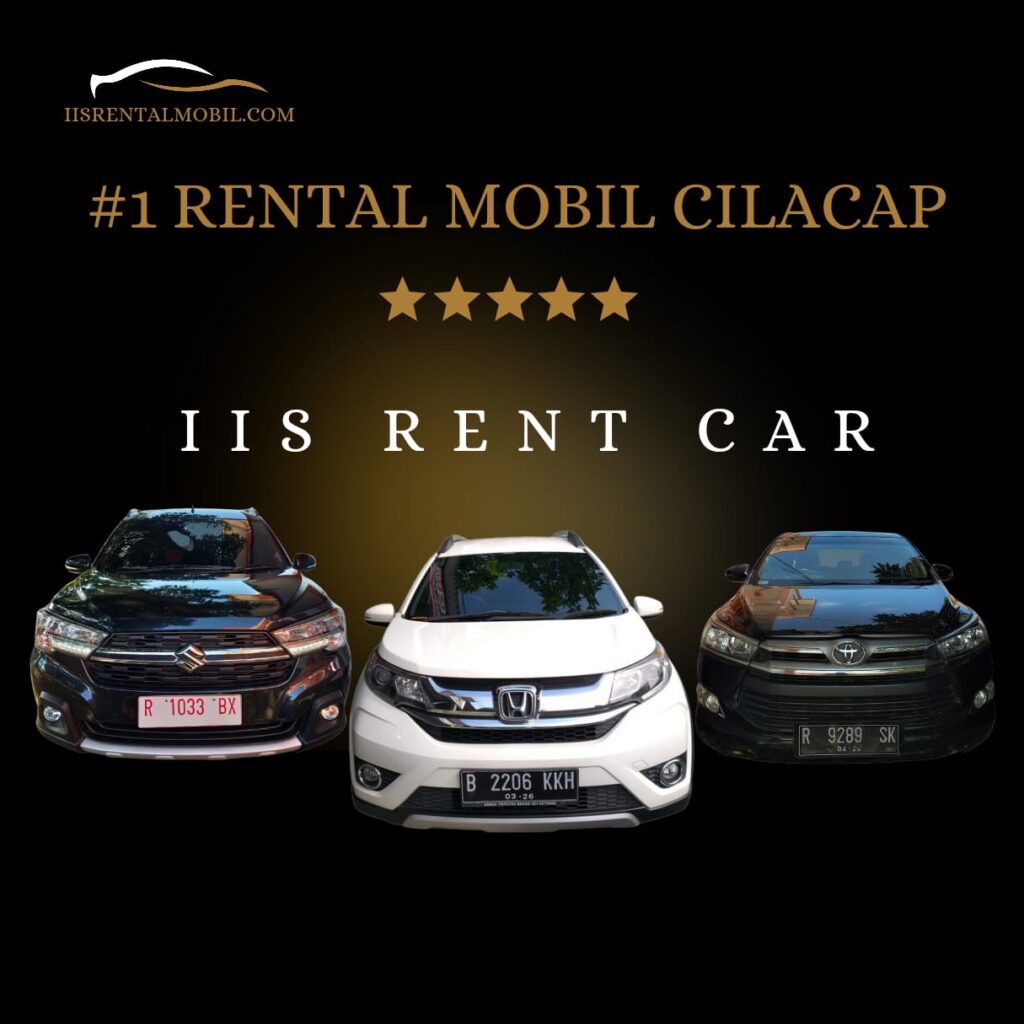 Rental Mobil Cilacap: iis Rent Car, Solusi Perjalanan Tanpa Ribet